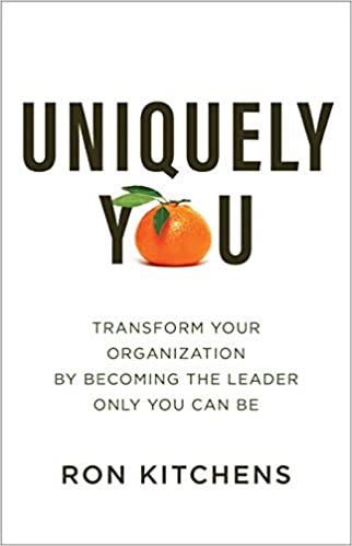 Uniquely You: Transform Your Organization by Becoming the Leader Only You Can Be