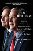 Load image into Gallery viewer, The Last Republicans: Inside the Extraordinary Relationship Between George H.W. Bush and George W. Bush
