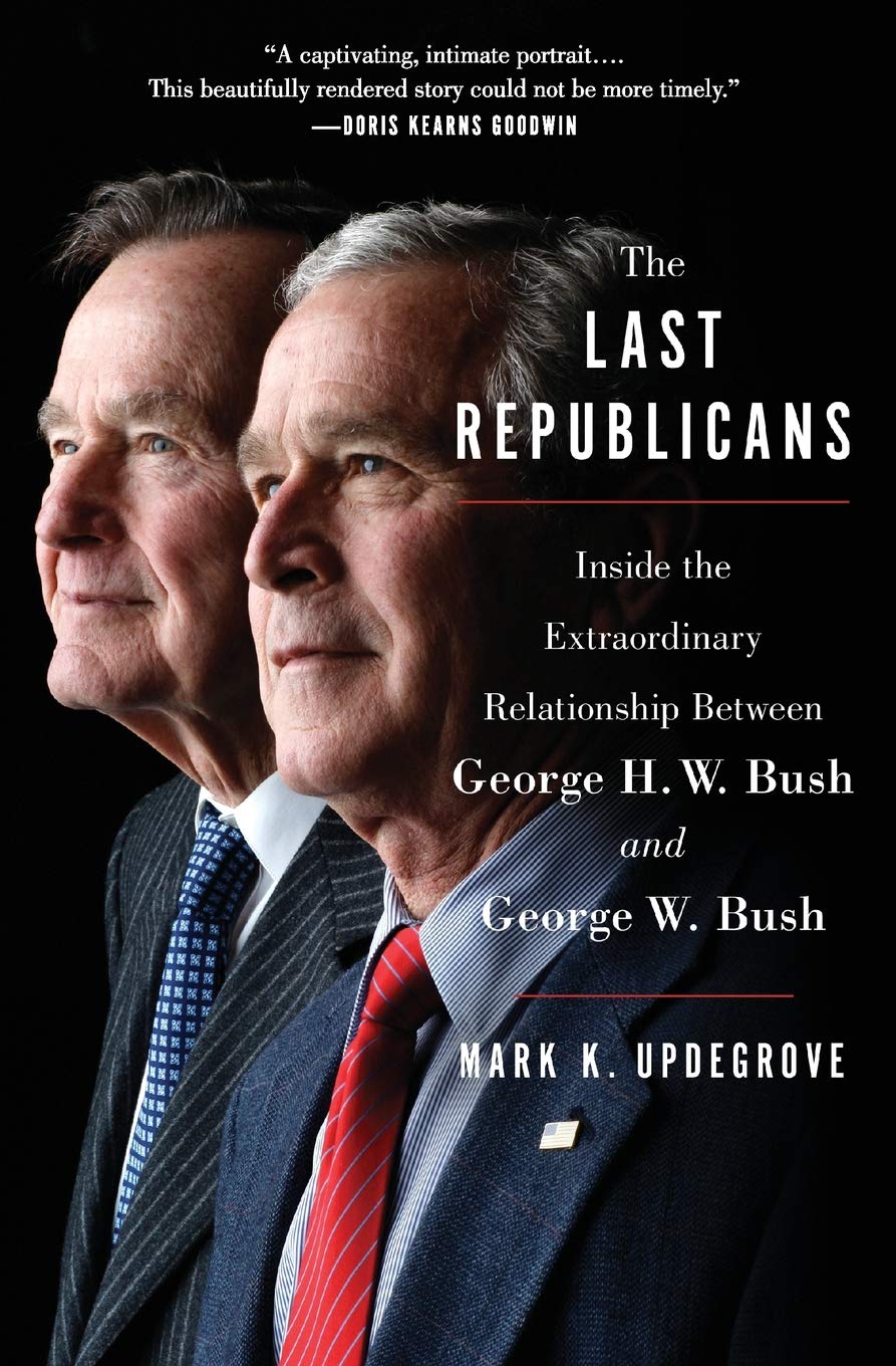 The Last Republicans: Inside the Extraordinary Relationship Between George H.W. Bush and George W. Bush