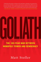 Load image into Gallery viewer, Goliath: The 100-Year War Between Monopoly Power and Democracy
