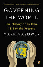 Load image into Gallery viewer, Governing the World: The History of an Idea, 1815 to the Present

